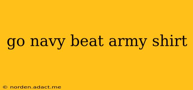 go navy beat army shirt