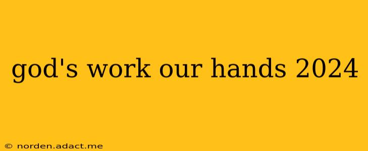 god's work our hands 2024
