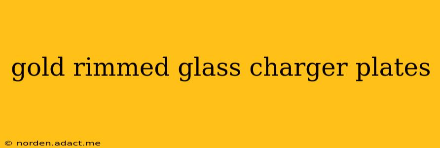 gold rimmed glass charger plates