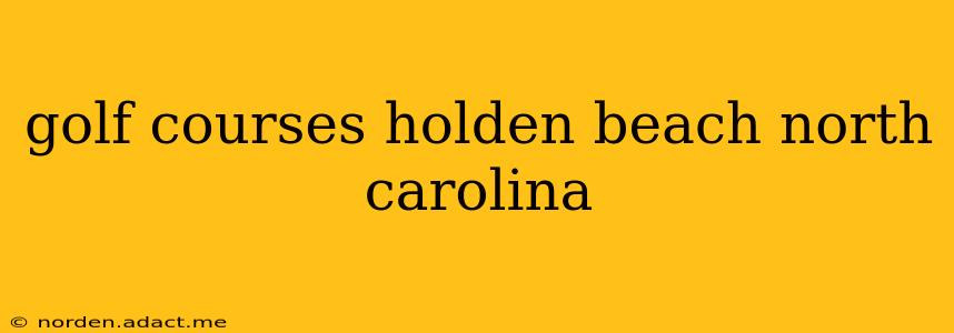 golf courses holden beach north carolina