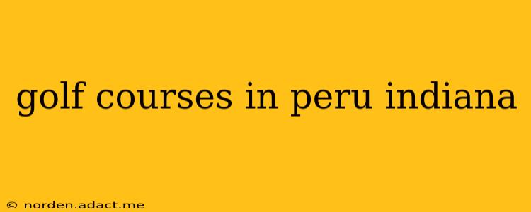 golf courses in peru indiana