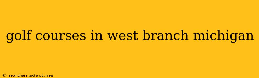 golf courses in west branch michigan