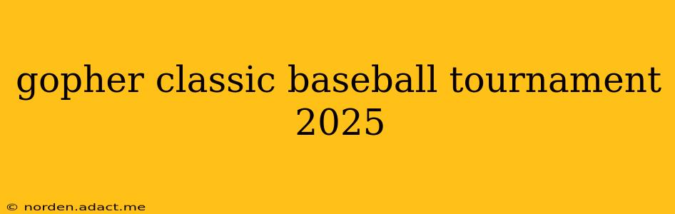 gopher classic baseball tournament 2025