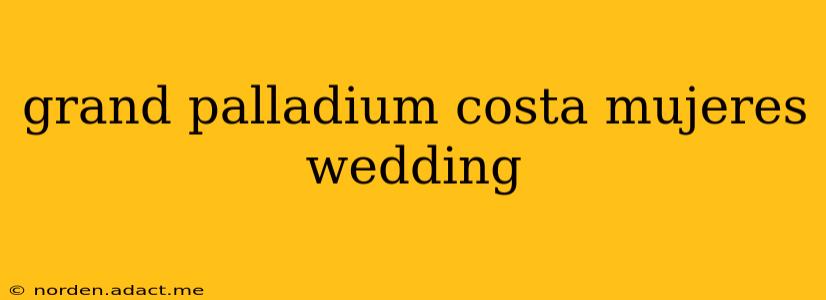 grand palladium costa mujeres wedding