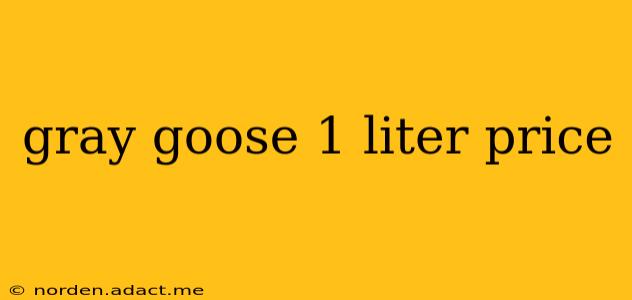 gray goose 1 liter price