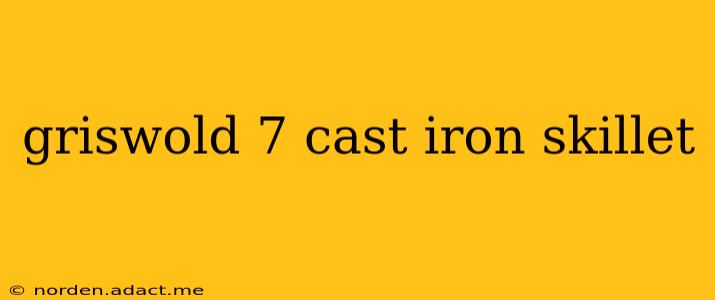 griswold 7 cast iron skillet
