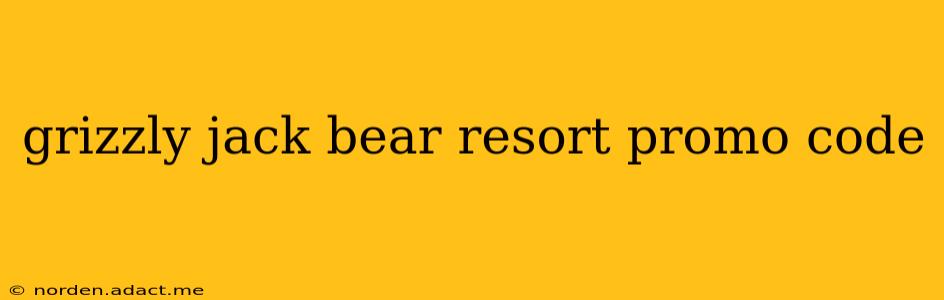 grizzly jack bear resort promo code