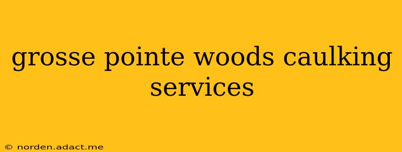 grosse pointe woods caulking services
