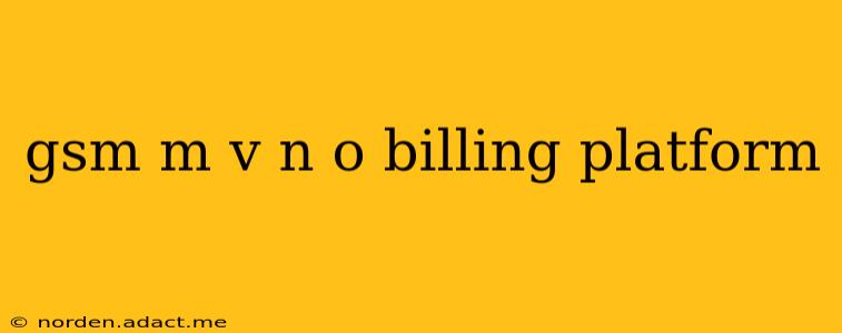 gsm m v n o billing platform