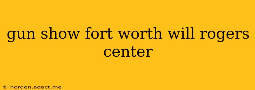 gun show fort worth will rogers center
