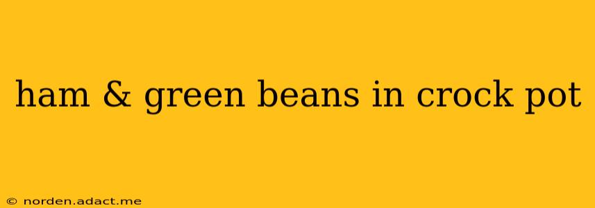 ham & green beans in crock pot