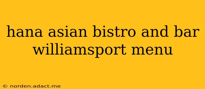 hana asian bistro and bar williamsport menu