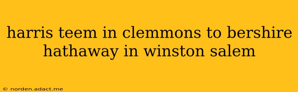 harris teem in clemmons to bershire hathaway in winston salem