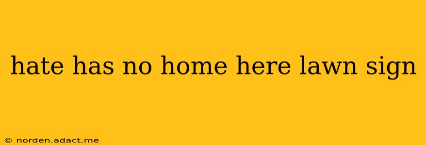 hate has no home here lawn sign