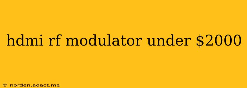 hdmi rf modulator under $2000