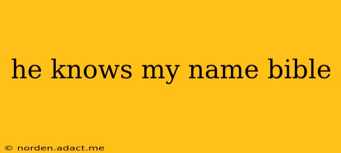 he knows my name bible