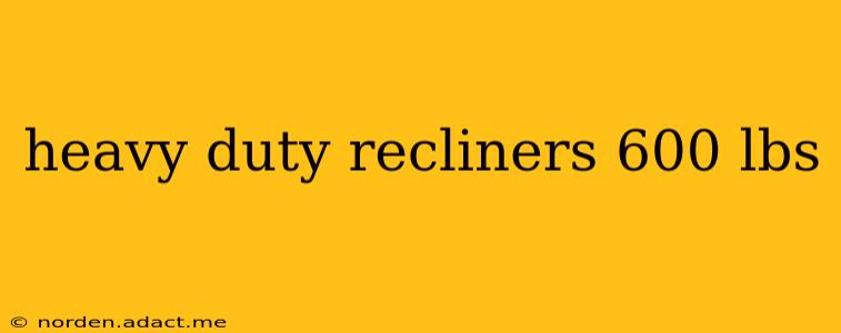 heavy duty recliners 600 lbs