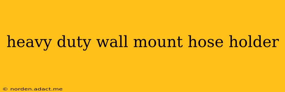 heavy duty wall mount hose holder