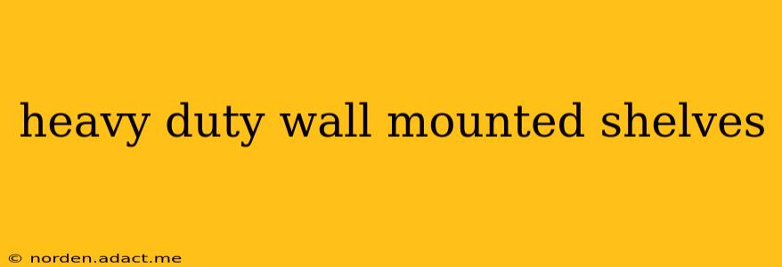 heavy duty wall mounted shelves