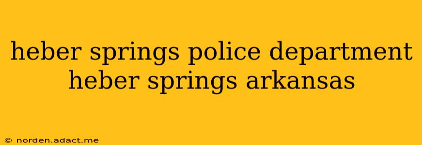 heber springs police department heber springs arkansas