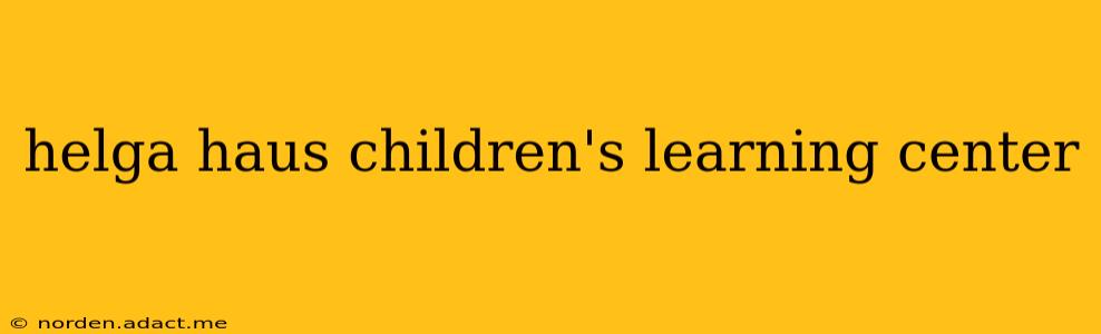 helga haus children's learning center