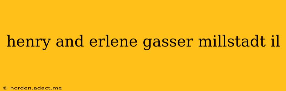 henry and erlene gasser millstadt il