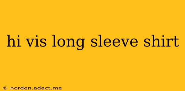 hi vis long sleeve shirt