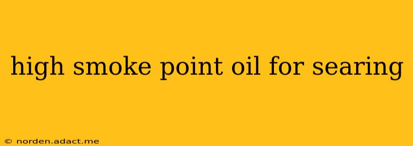 high smoke point oil for searing