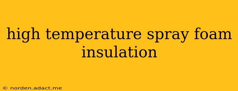 high temperature spray foam insulation