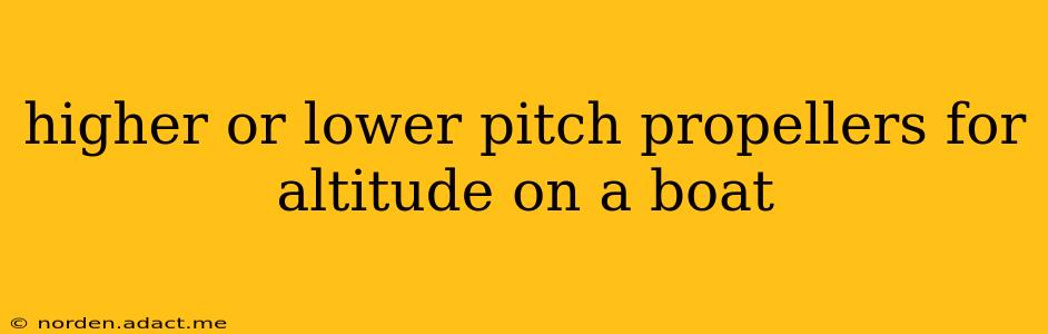 higher or lower pitch propellers for altitude on a boat