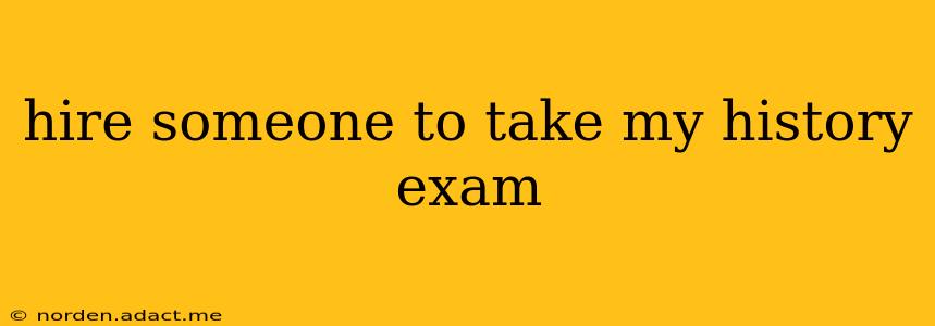 hire someone to take my history exam