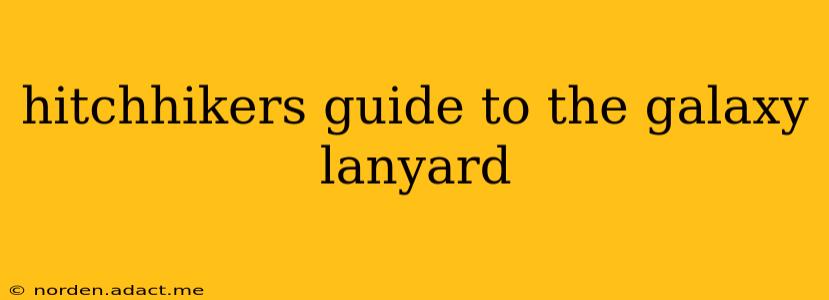 hitchhikers guide to the galaxy lanyard