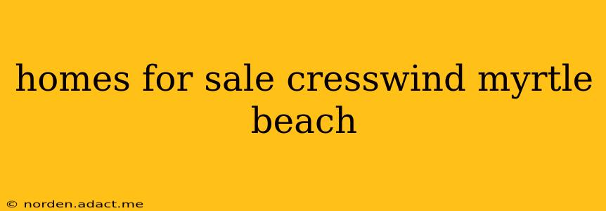 homes for sale cresswind myrtle beach