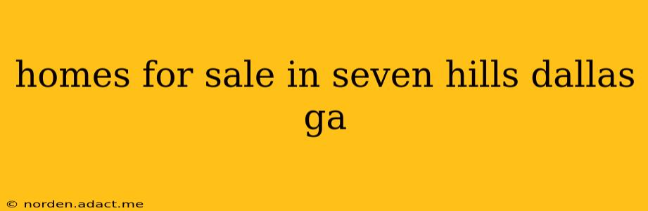 homes for sale in seven hills dallas ga