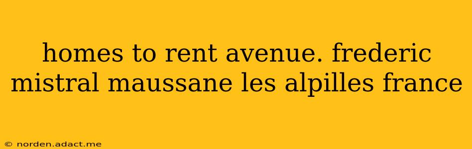 homes to rent avenue. frederic mistral maussane les alpilles france