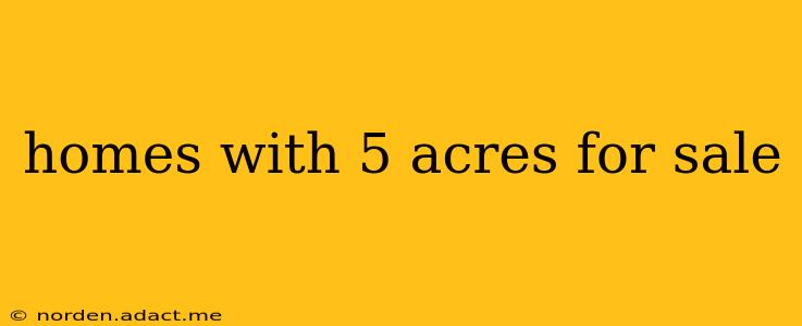homes with 5 acres for sale