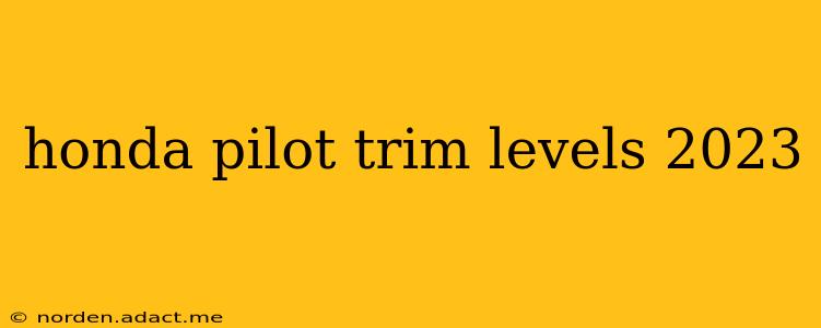 honda pilot trim levels 2023