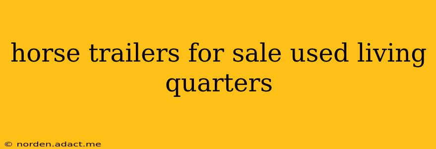 horse trailers for sale used living quarters