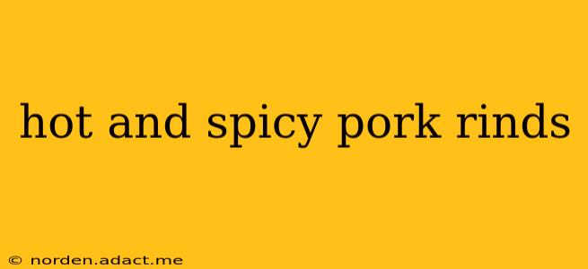 hot and spicy pork rinds