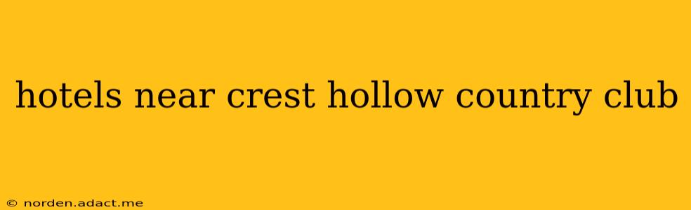 hotels near crest hollow country club