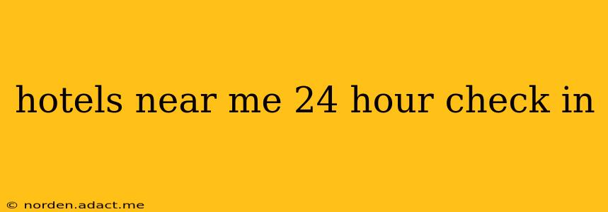 hotels near me 24 hour check in