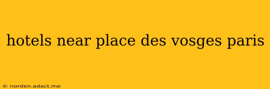 hotels near place des vosges paris
