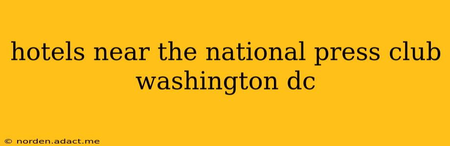 hotels near the national press club washington dc