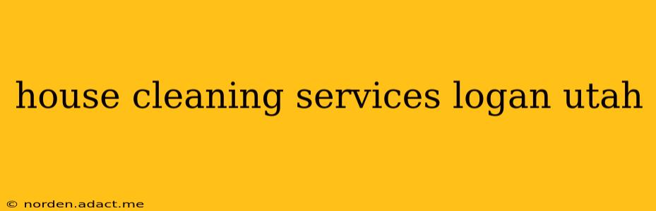 house cleaning services logan utah