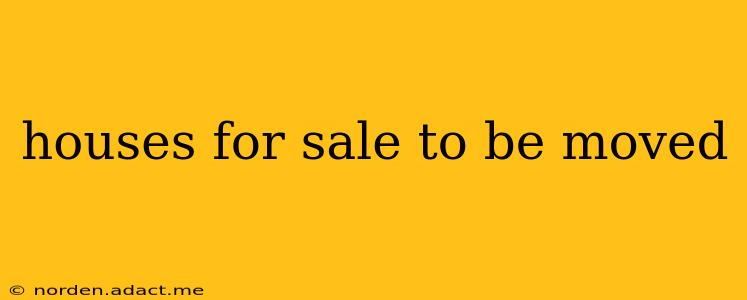 houses for sale to be moved
