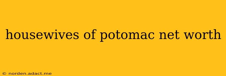 housewives of potomac net worth