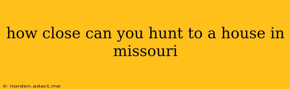 how close can you hunt to a house in missouri