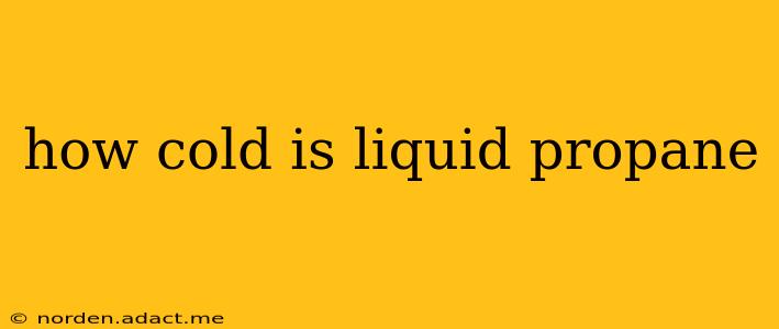 how cold is liquid propane