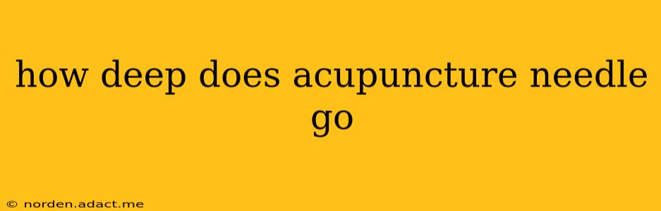 how deep does acupuncture needle go