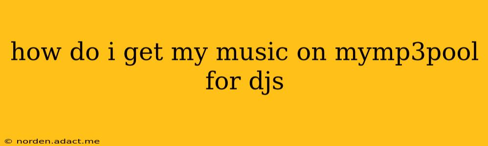how do i get my music on mymp3pool for djs